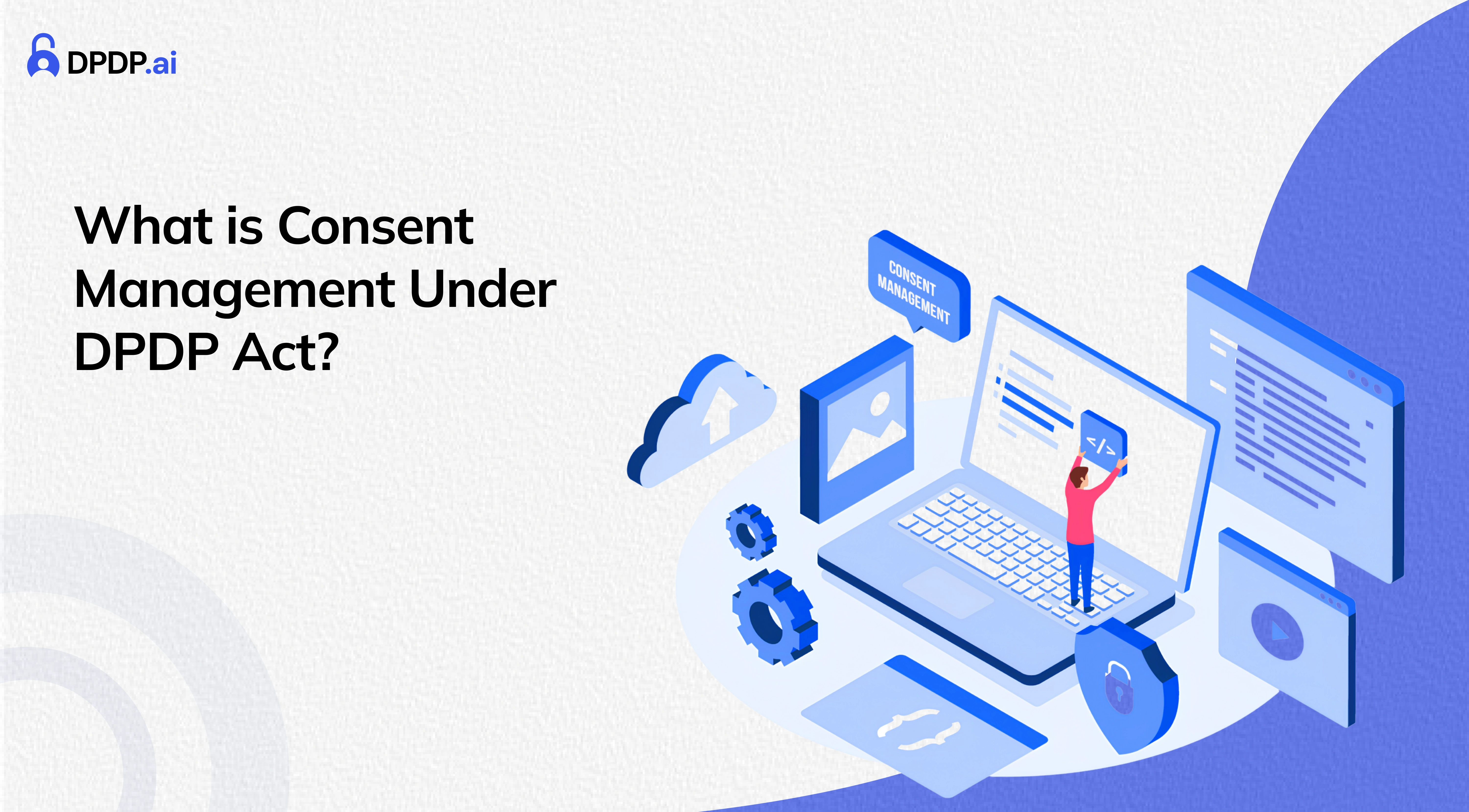 What is Consent Management Under DPDP Act?