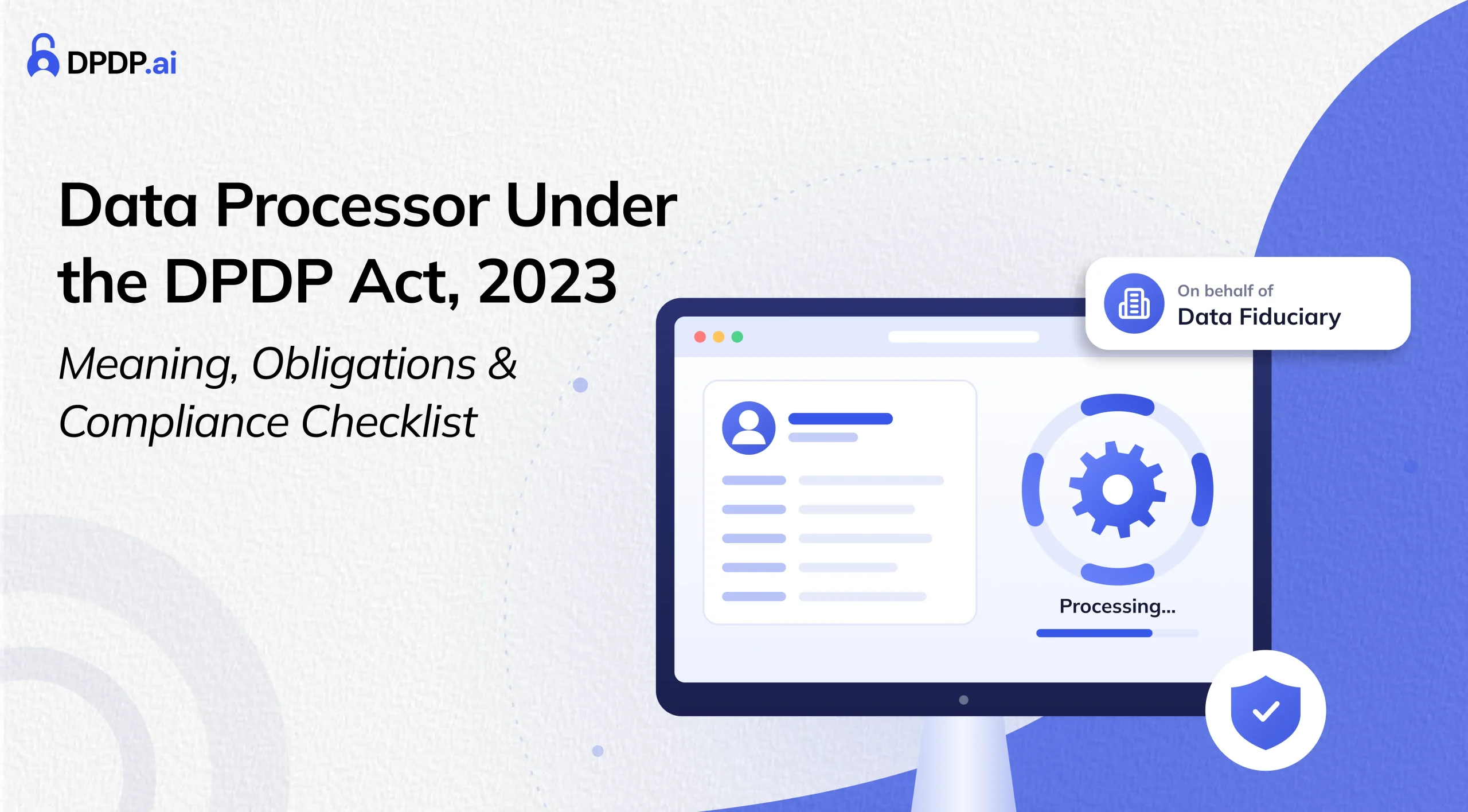 Data Processor Under the DPDP Act, 2023: Meaning, Obligations & Compliance Checklist