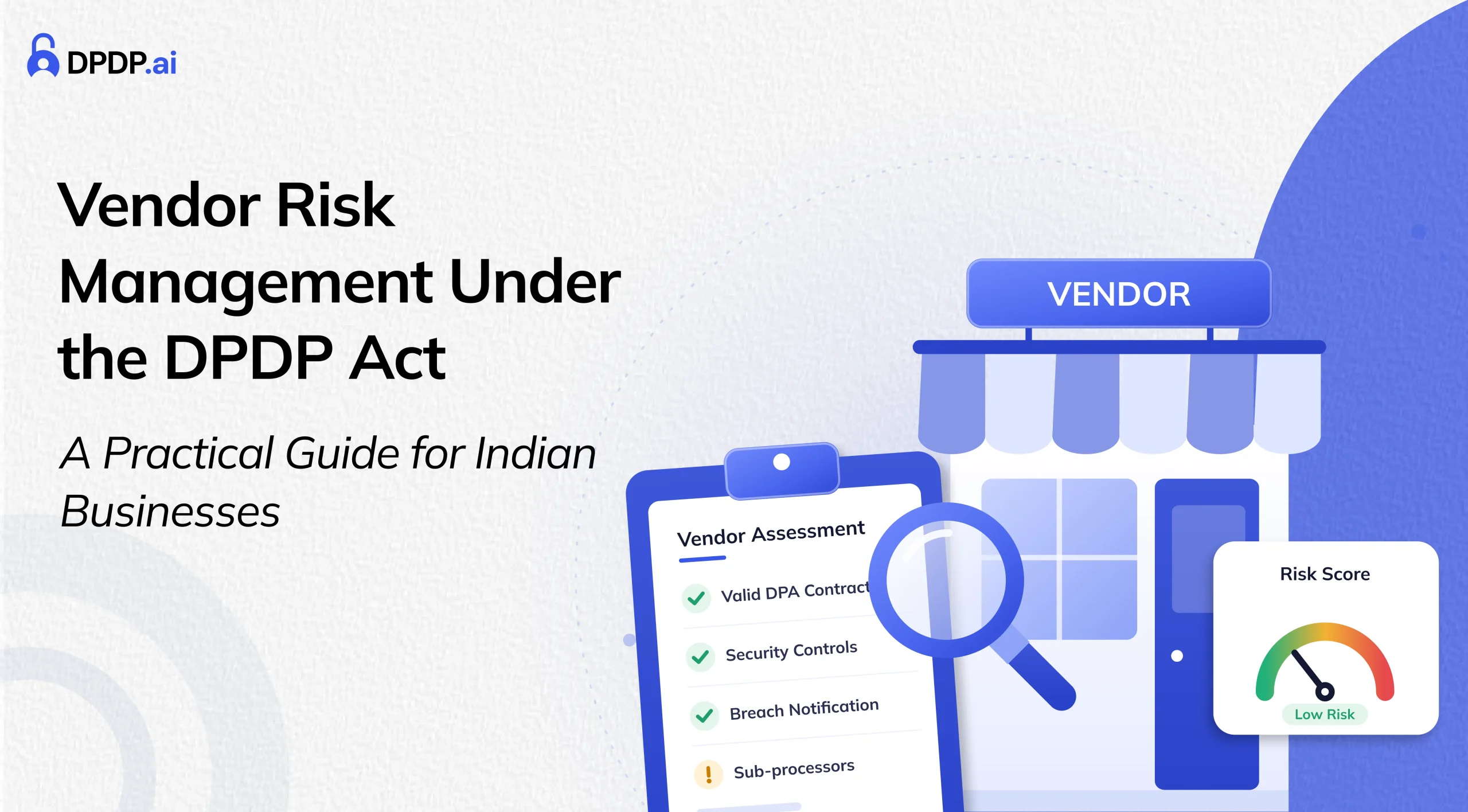 Vendor Risk Management Under the DPDP Act: A Practical Guide for Indian Businesses
